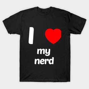 I Love My Nerd Funny Geek Nerd Shirt T-Shirt